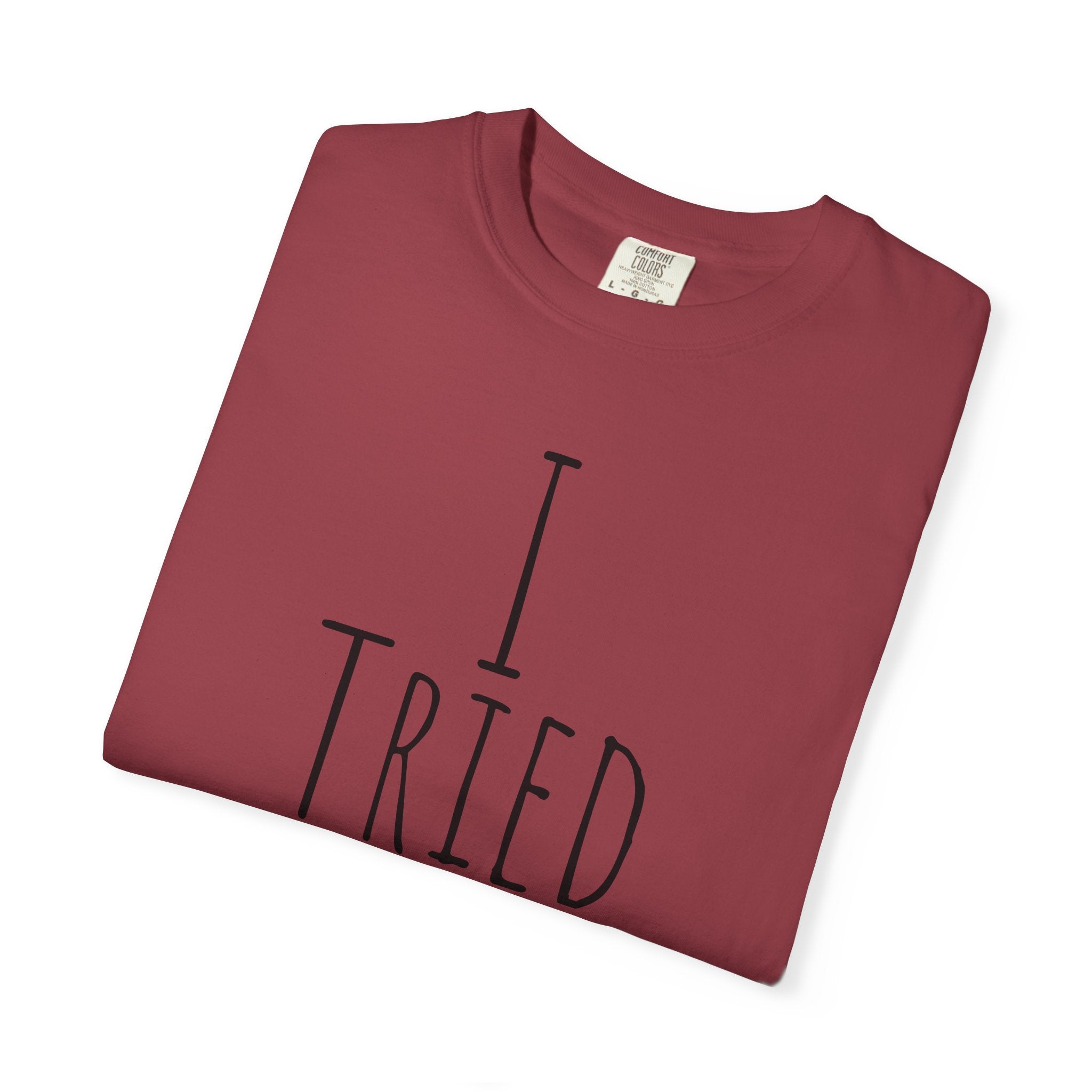 I Tried T-Shirt — Funny Minimalist Graphic Tee for Sarcastic Gifts