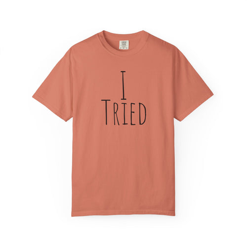 I Tried T-Shirt — Funny Minimalist Graphic Tee for Sarcastic Gifts