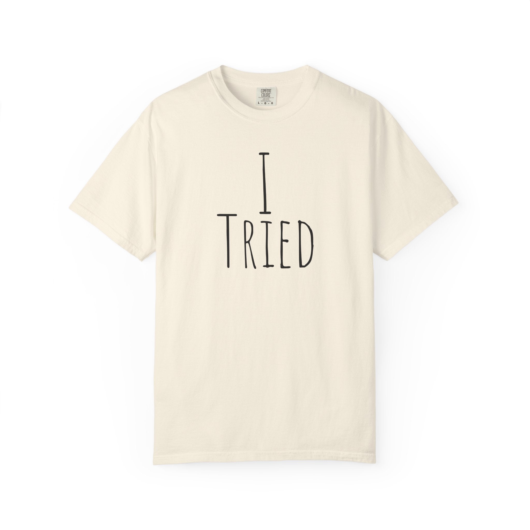 I Tried T-Shirt — Funny Minimalist Graphic Tee for Sarcastic Gifts