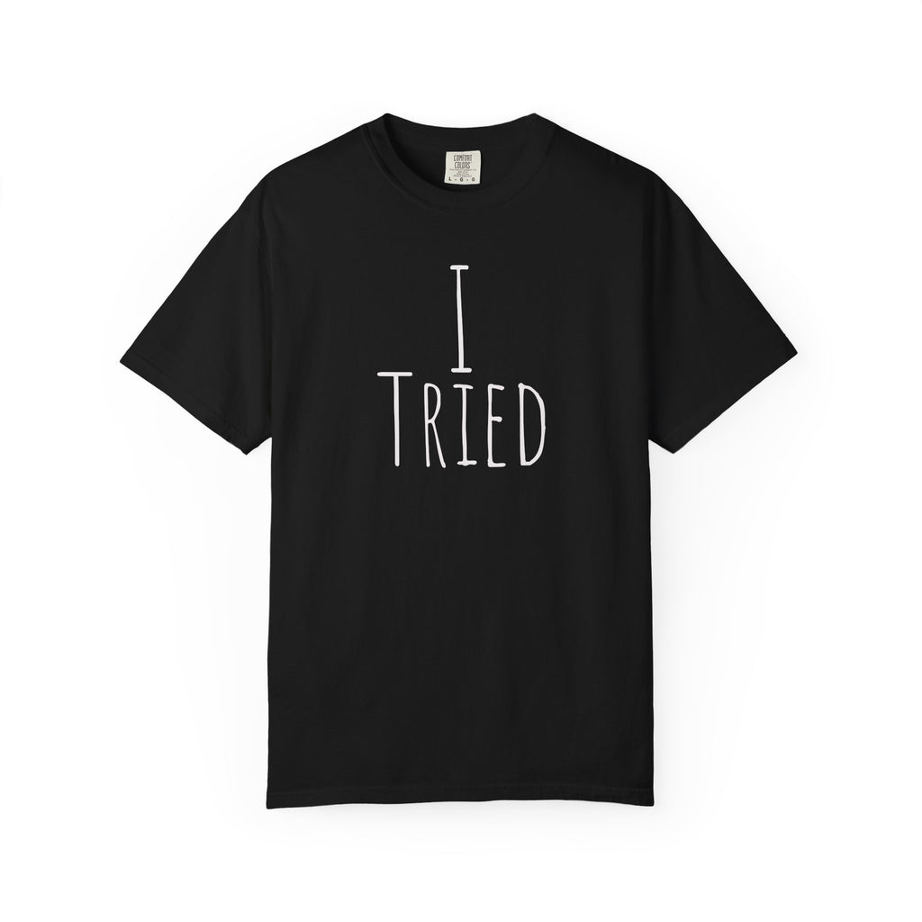 I Tried T-Shirt — Funny Minimalist Graphic Tee for Sarcastic Gifts