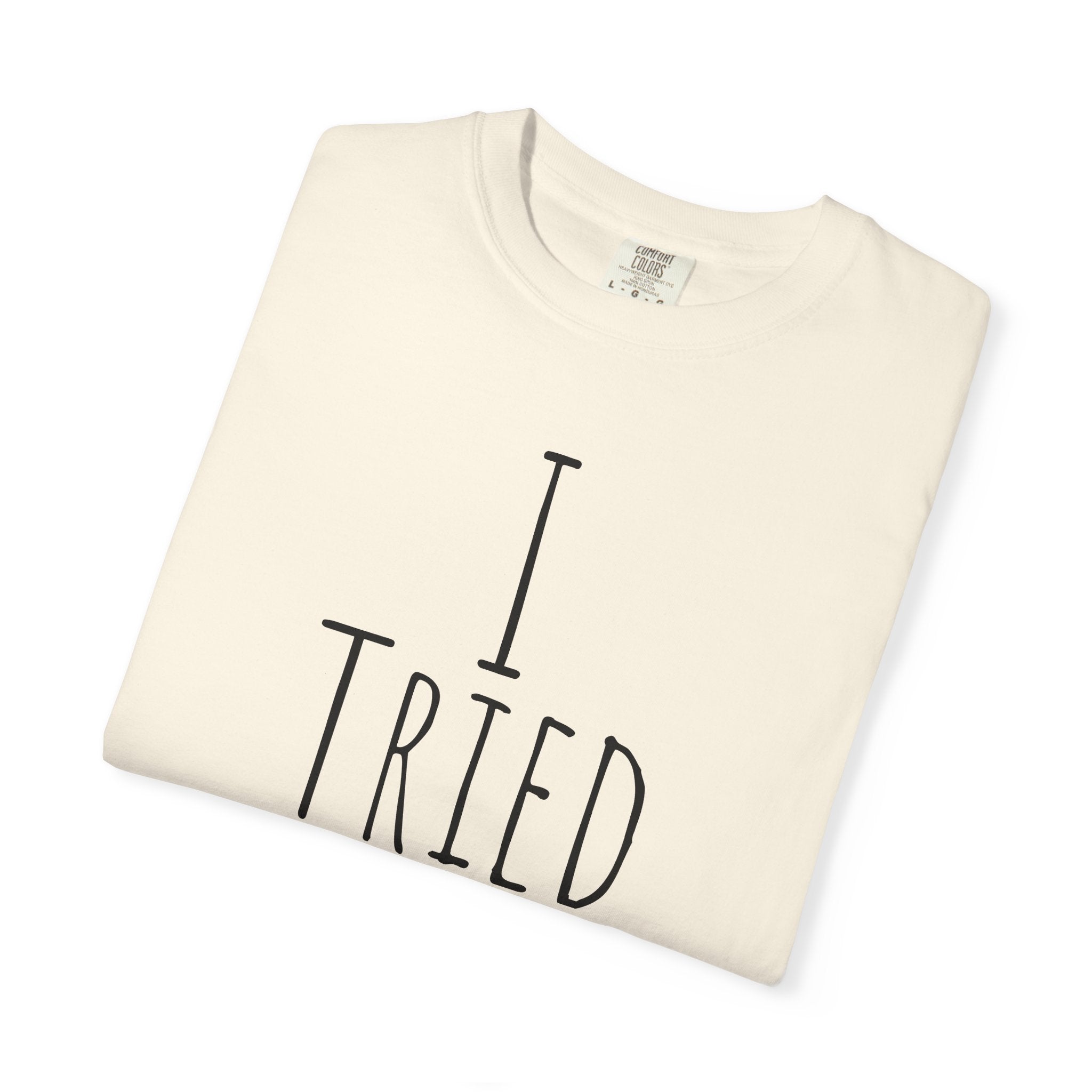 I Tried T-Shirt — Funny Minimalist Graphic Tee for Sarcastic Gifts
