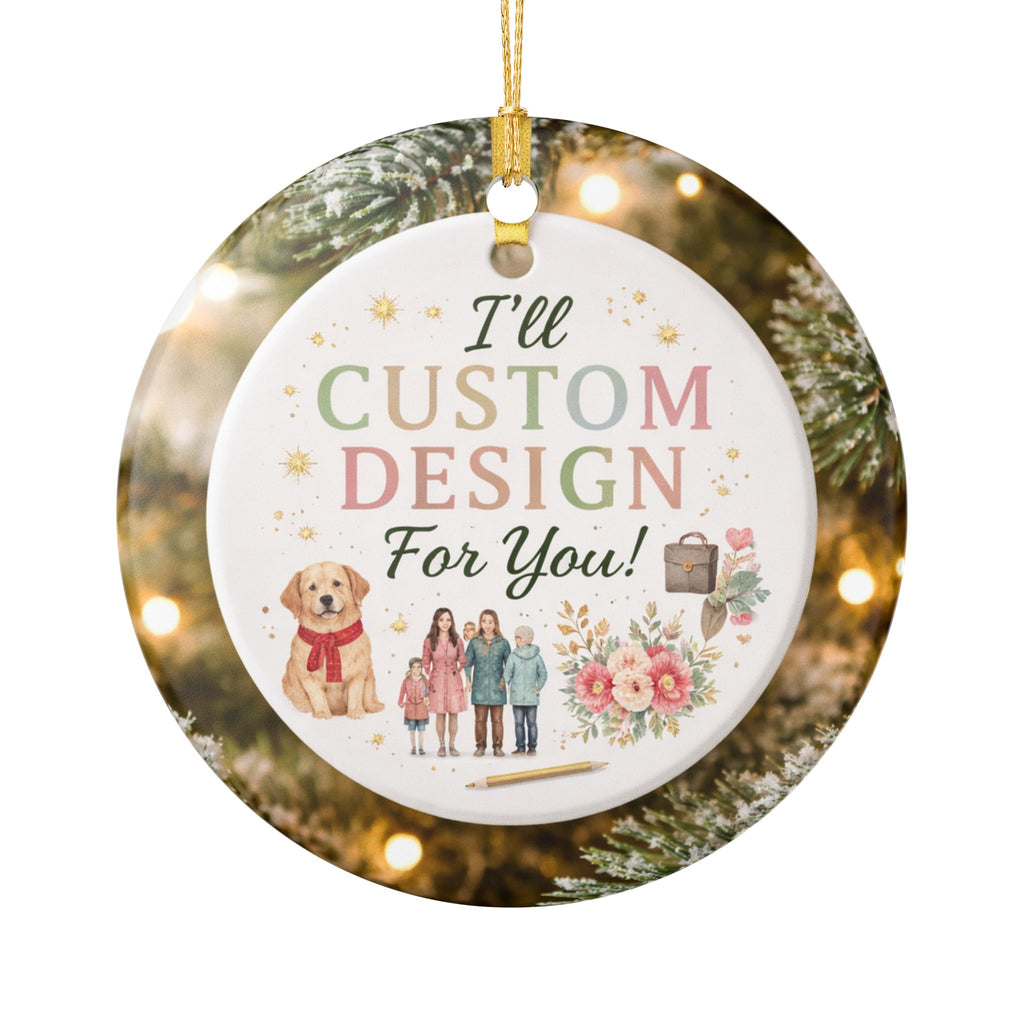 Custom Designed Just for you- Personalized Ornament