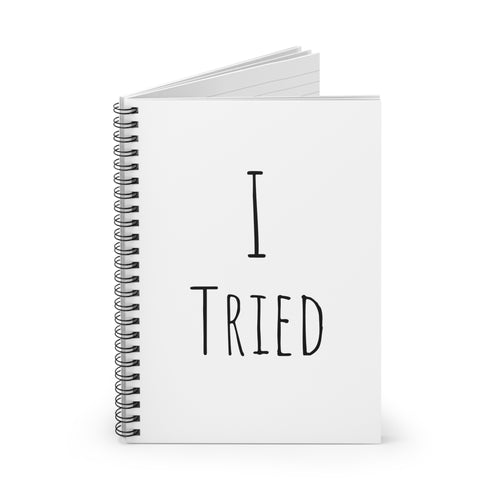 I Tried Spiral Notebook — Funny Minimalist Ruled Journal for Students & Adults