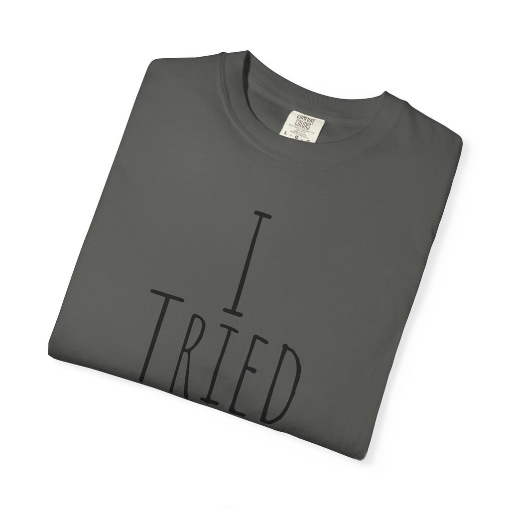 I Tried T-Shirt — Funny Minimalist Graphic Tee for Sarcastic Gifts