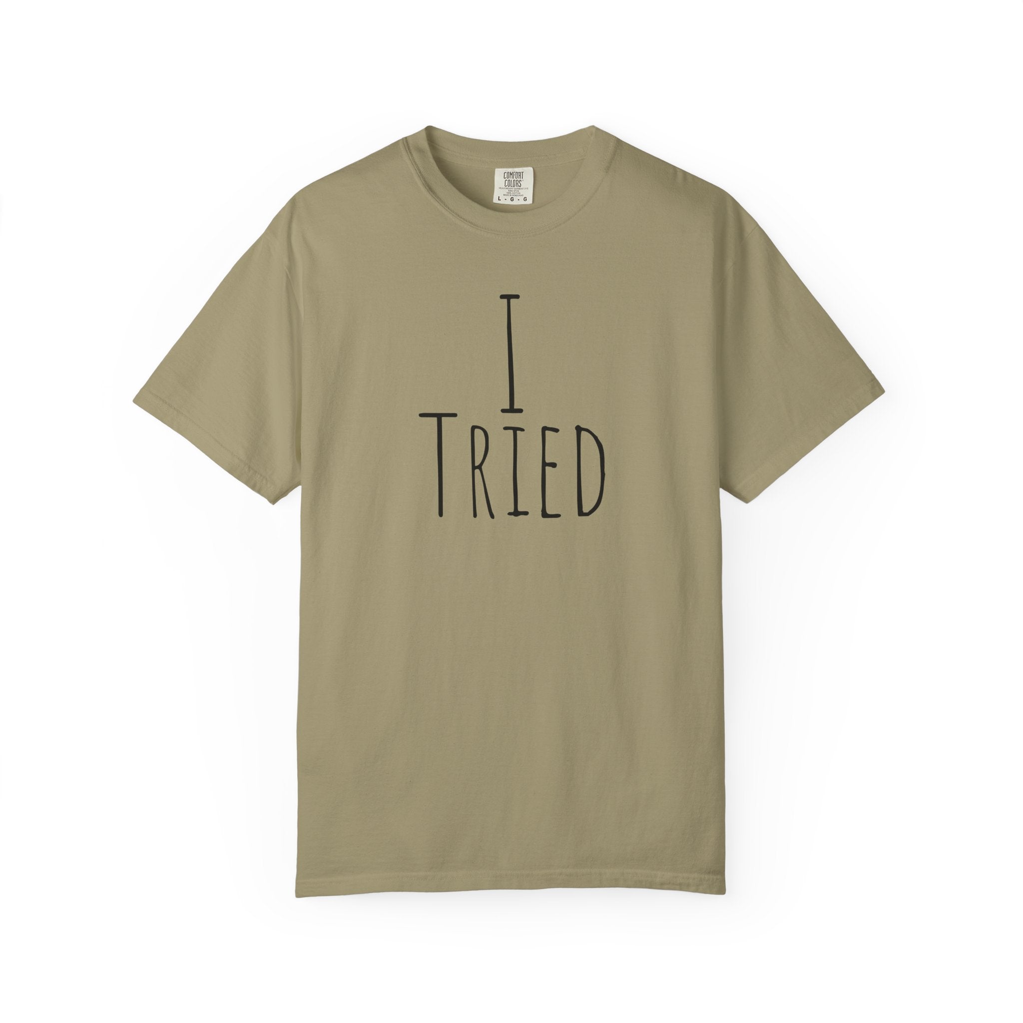 I Tried T-Shirt — Funny Minimalist Graphic Tee for Sarcastic Gifts