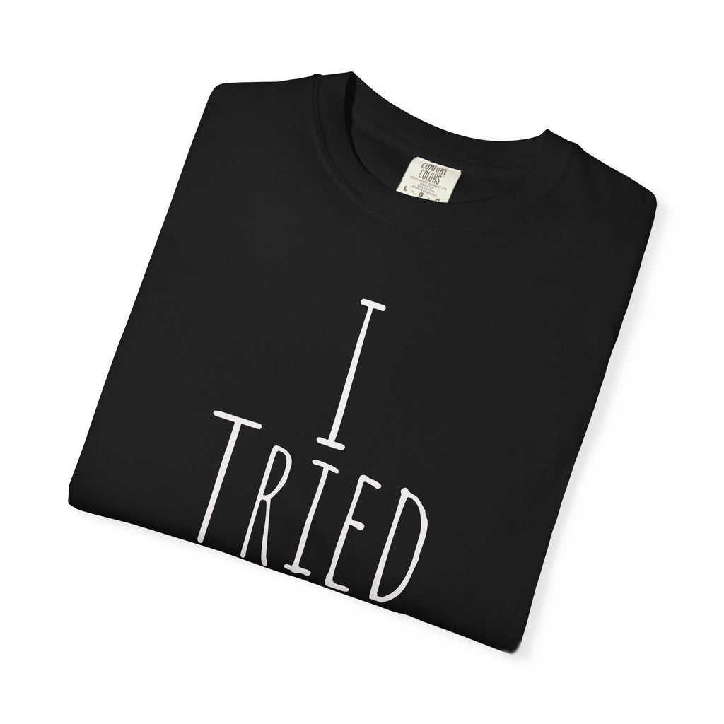 I Tried T-Shirt — Funny Minimalist Graphic Tee for Sarcastic Gifts
