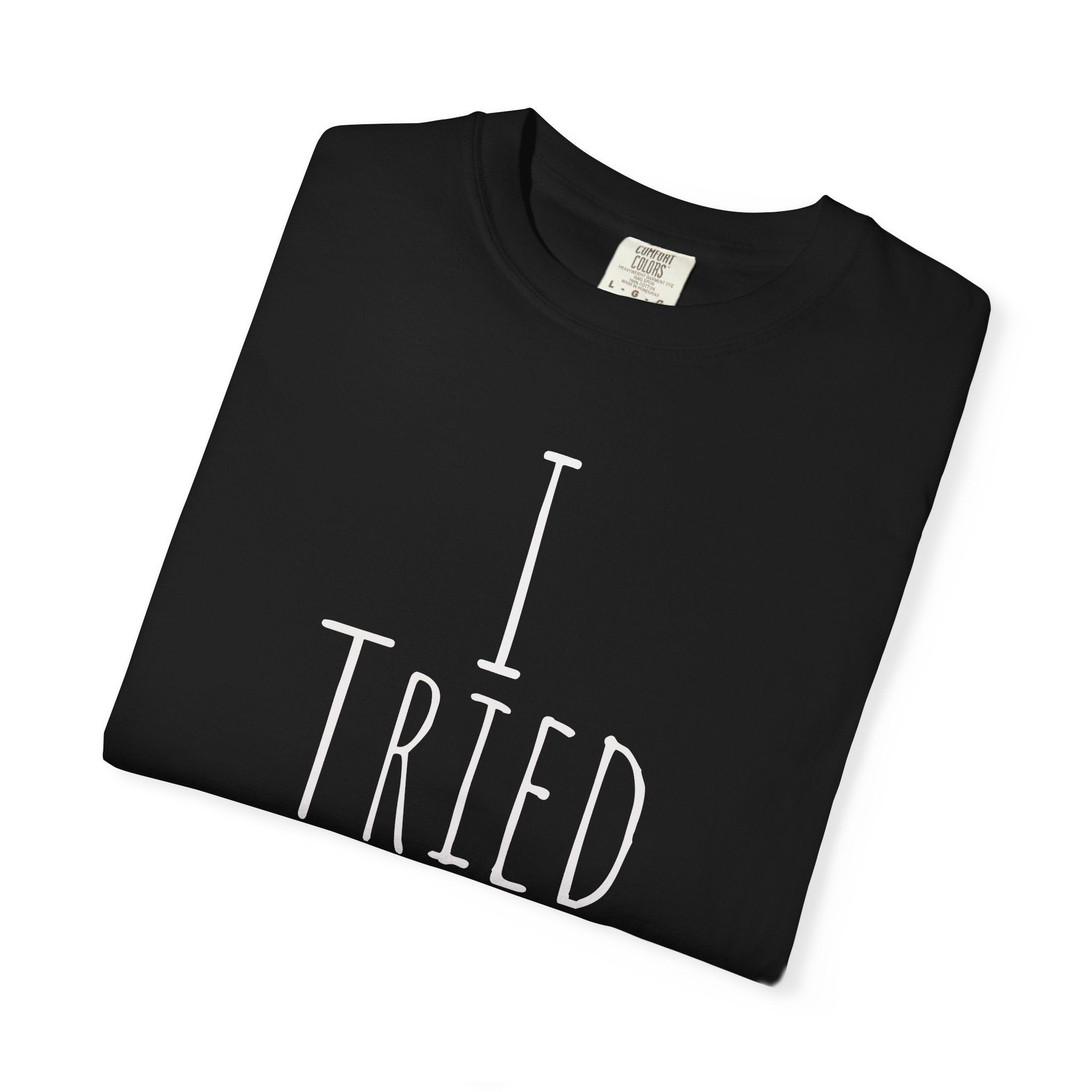 I Tried T-Shirt — Funny Minimalist Graphic Tee for Sarcastic Gifts
