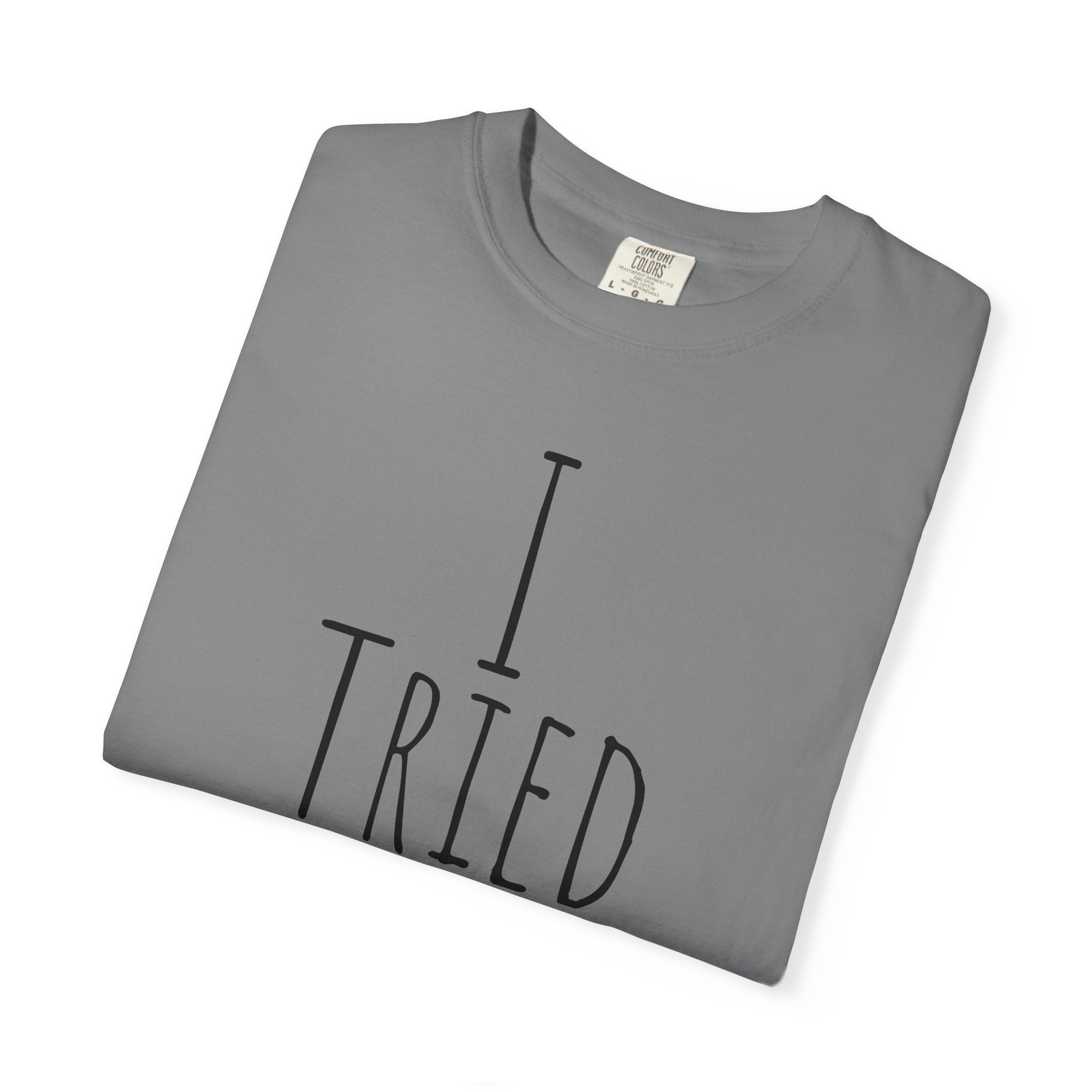 I Tried T-Shirt — Funny Minimalist Graphic Tee for Sarcastic Gifts