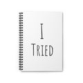 I Tried Spiral Notebook — Funny Minimalist Ruled Journal for Students & Adults
