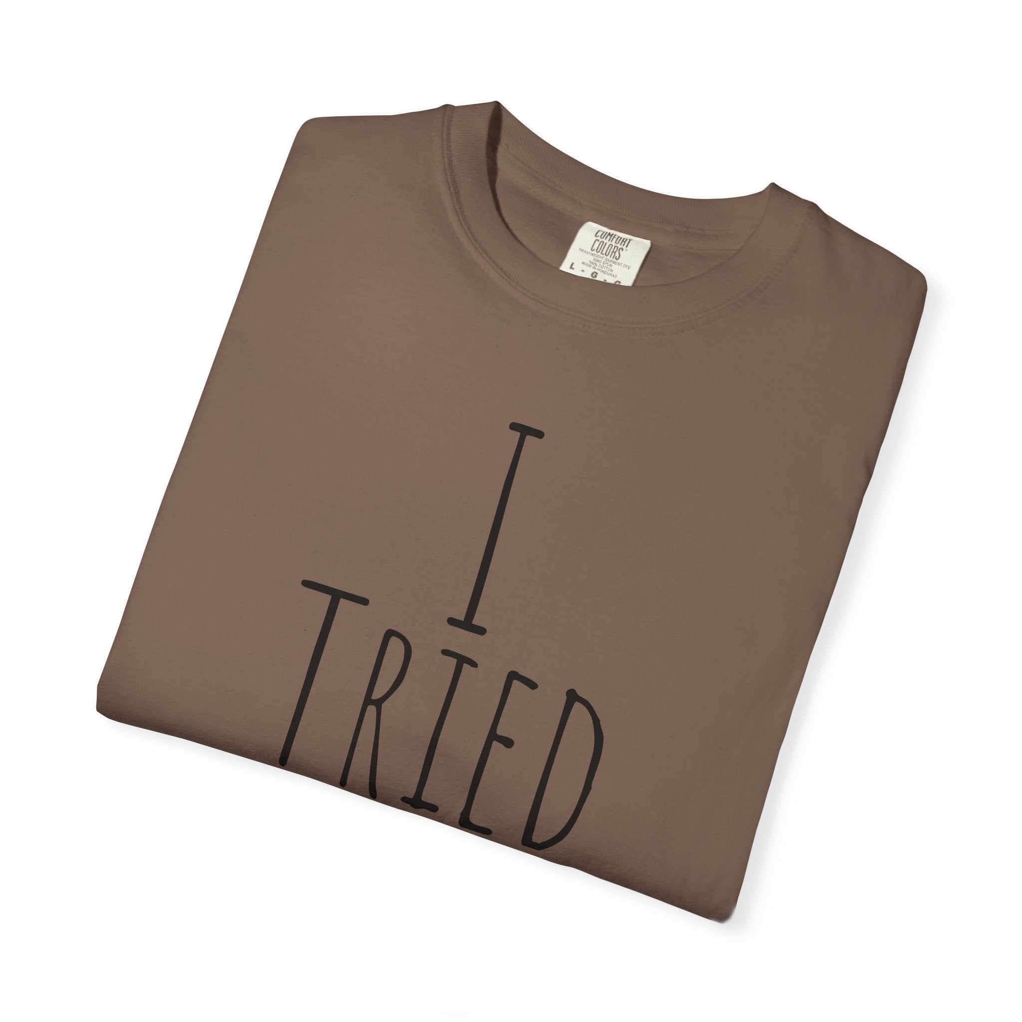 I Tried T-Shirt — Funny Minimalist Graphic Tee for Sarcastic Gifts