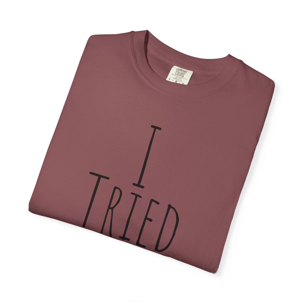 I Tried T-Shirt — Funny Minimalist Graphic Tee for Sarcastic Gifts