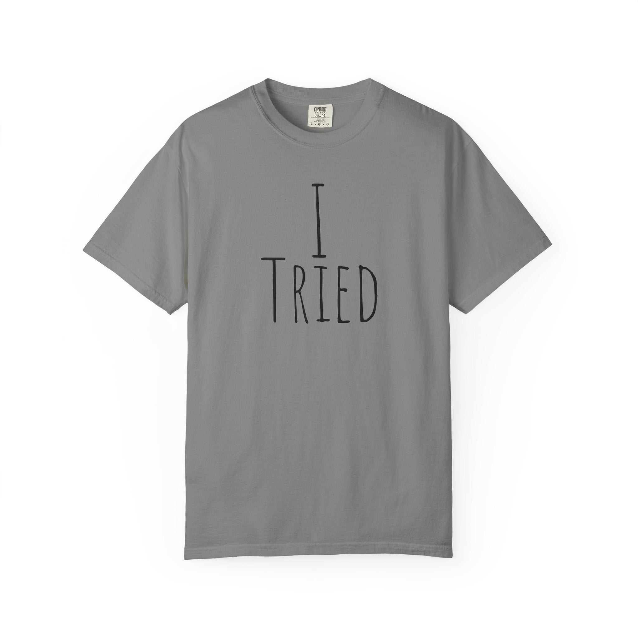 I Tried T-Shirt — Funny Minimalist Graphic Tee for Sarcastic Gifts