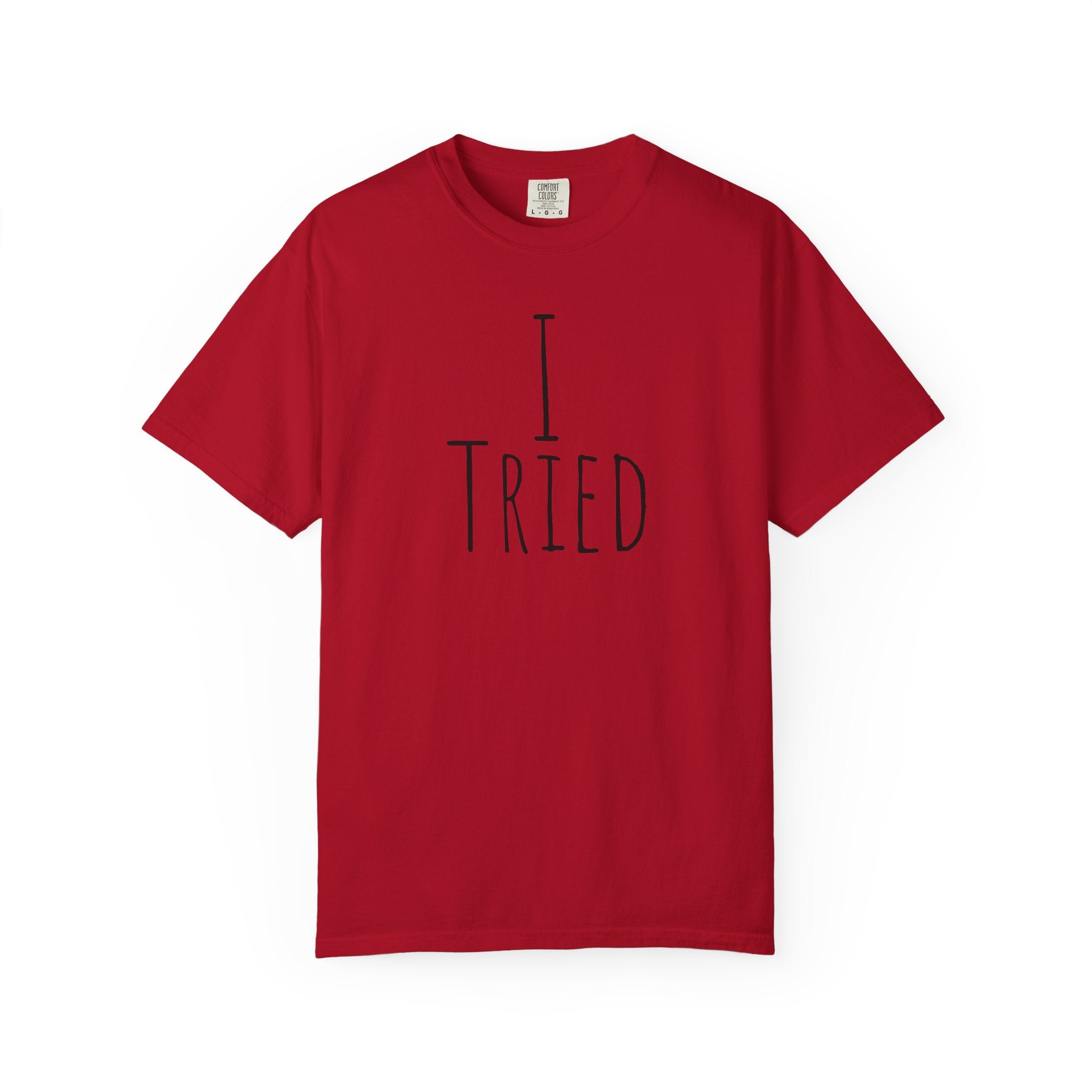 I Tried T-Shirt — Funny Minimalist Graphic Tee for Sarcastic Gifts