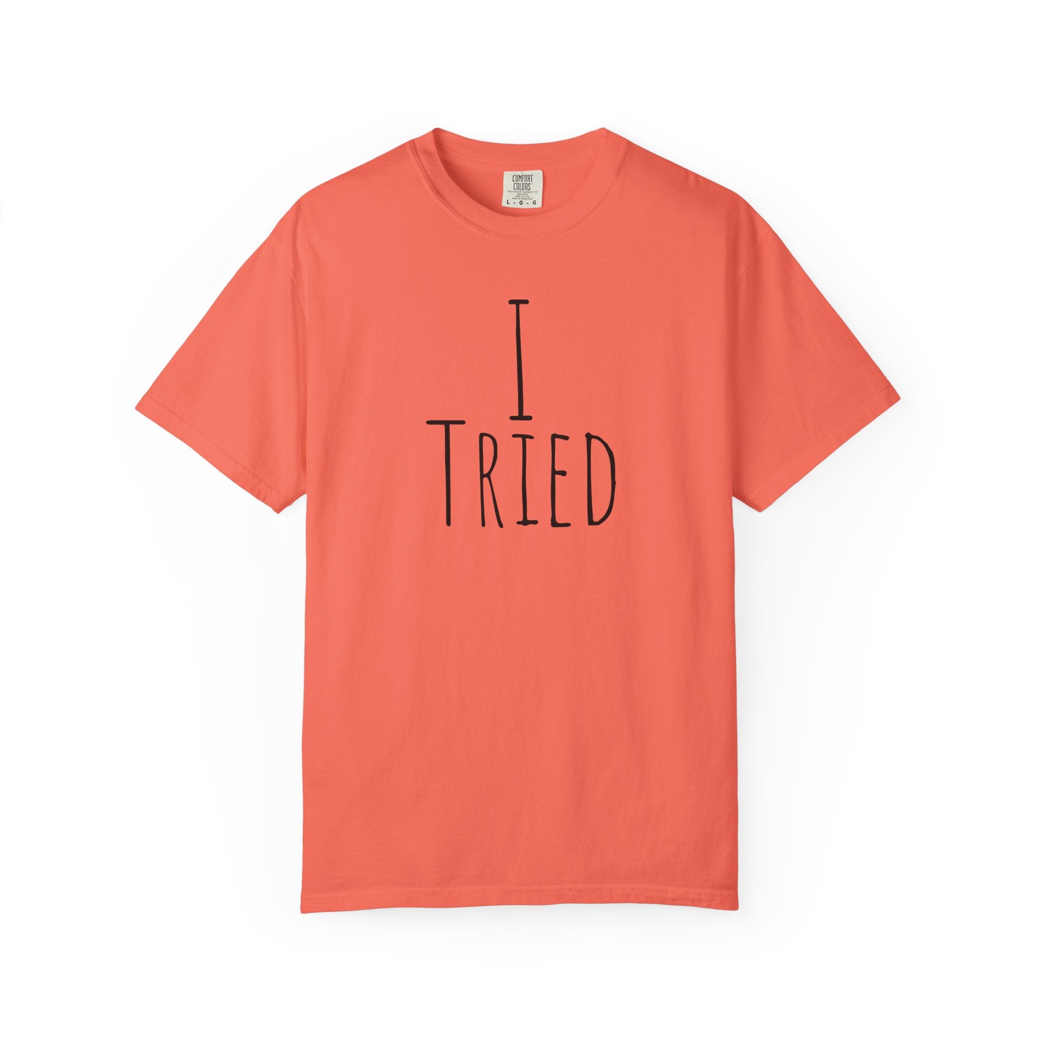 I Tried T-Shirt — Funny Minimalist Graphic Tee for Sarcastic Gifts