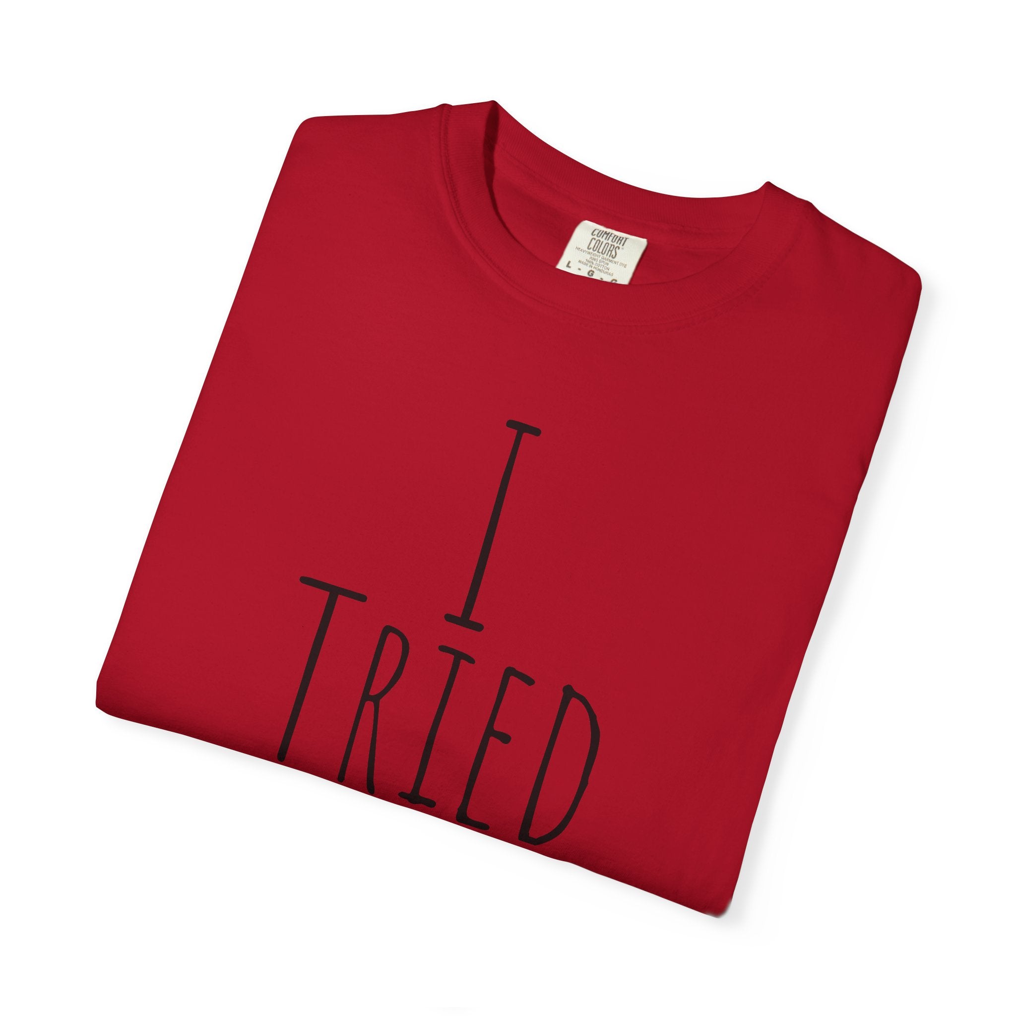 I Tried T-Shirt — Funny Minimalist Graphic Tee for Sarcastic Gifts