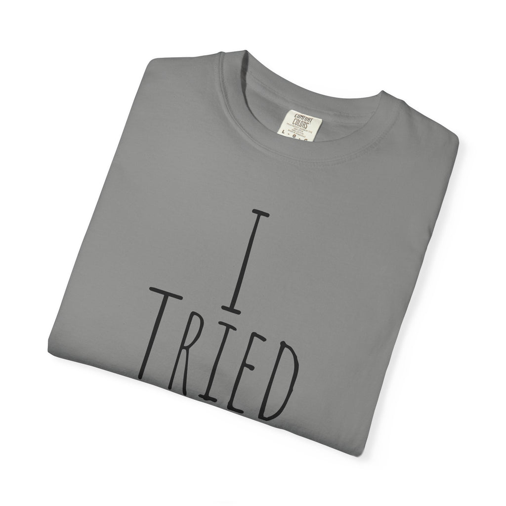 I Tried T-Shirt — Funny Minimalist Graphic Tee for Sarcastic Gifts
