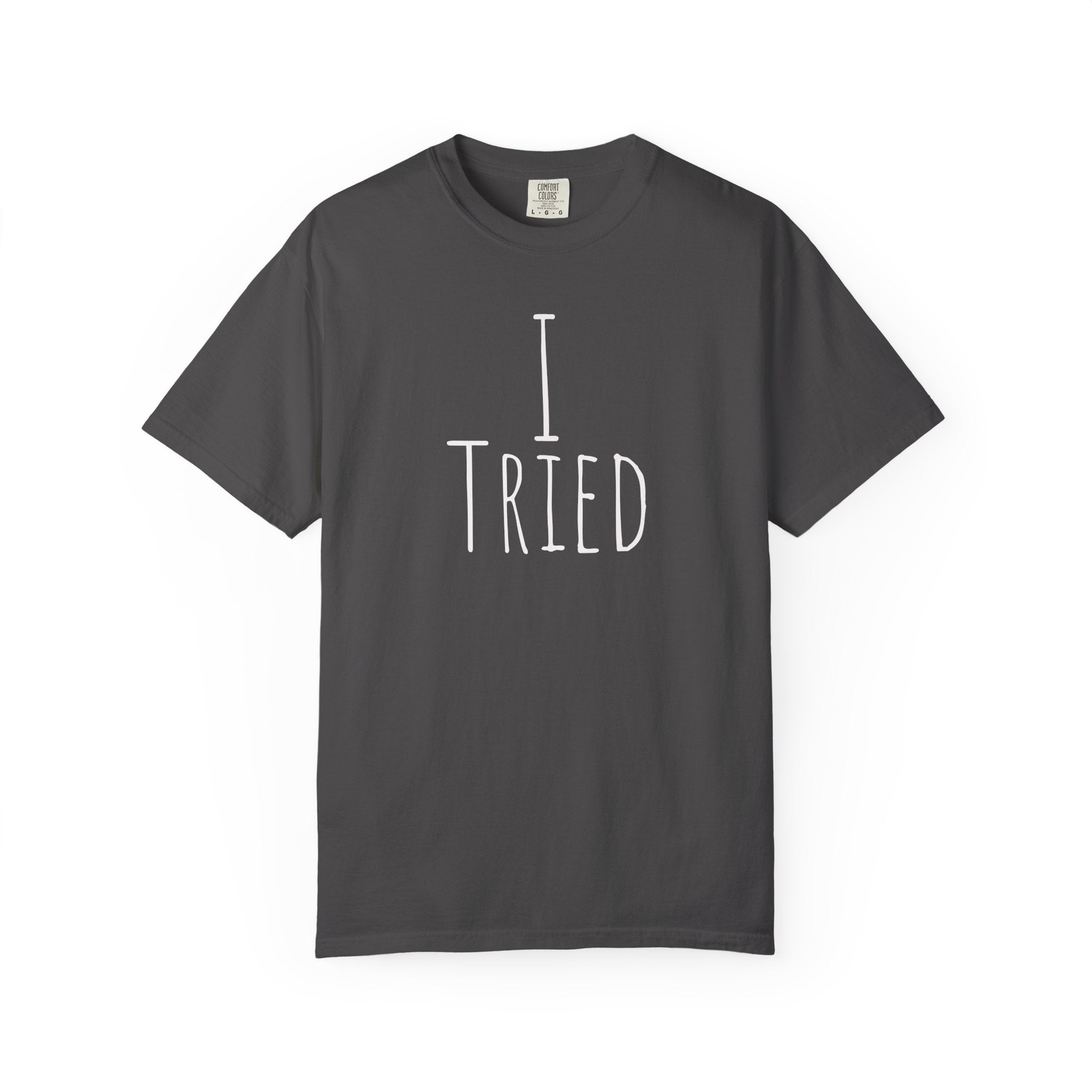 I Tried T-Shirt — Funny Minimalist Graphic Tee for Sarcastic Gifts