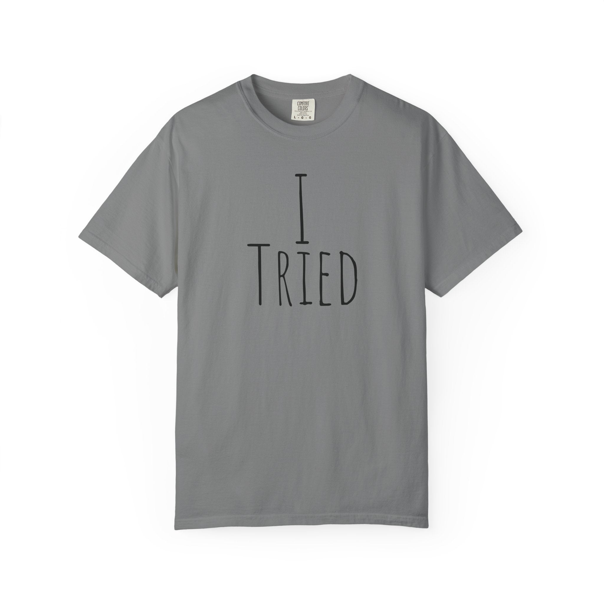 I Tried T-Shirt — Funny Minimalist Graphic Tee for Sarcastic Gifts
