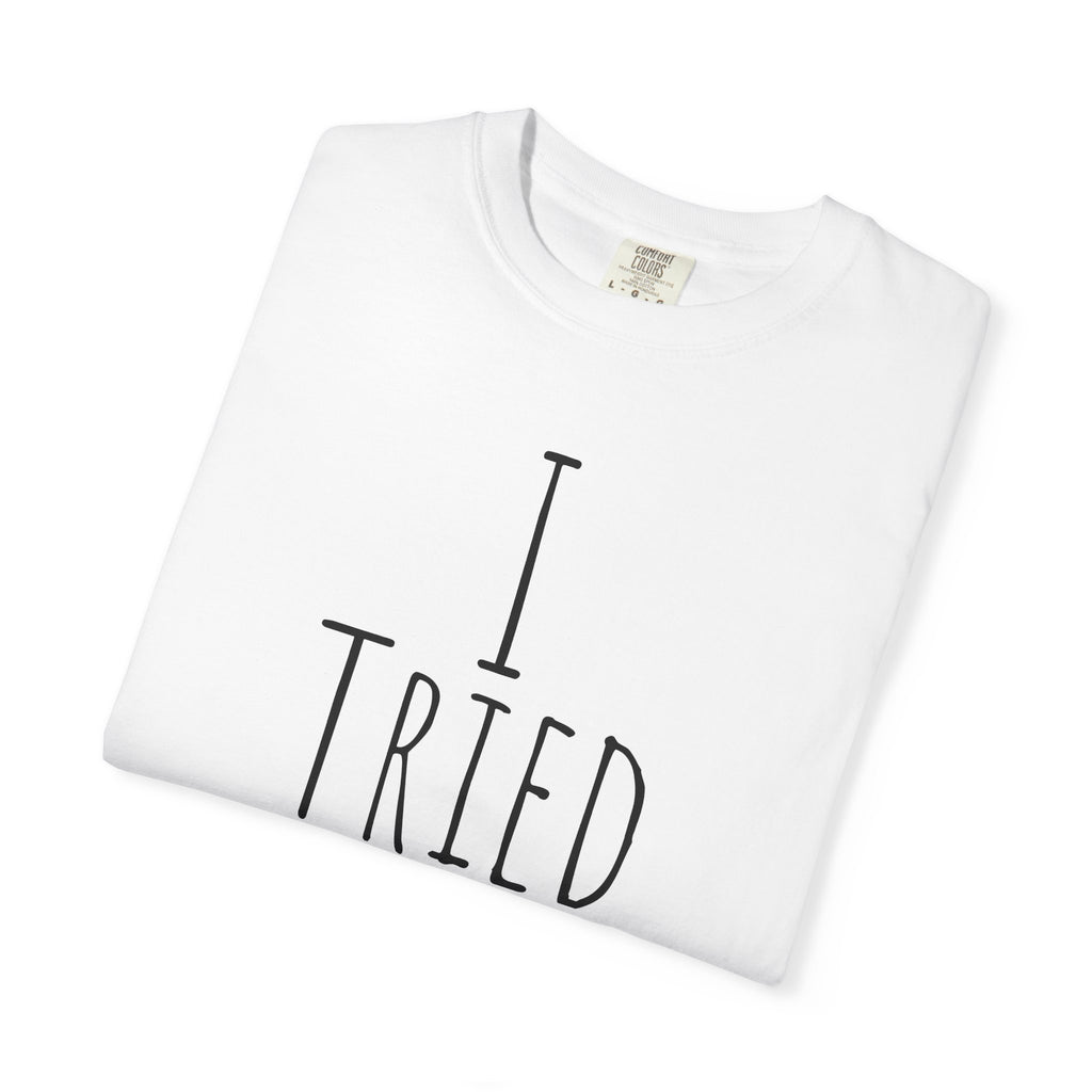 I Tried T-Shirt — Funny Minimalist Graphic Tee for Sarcastic Gifts