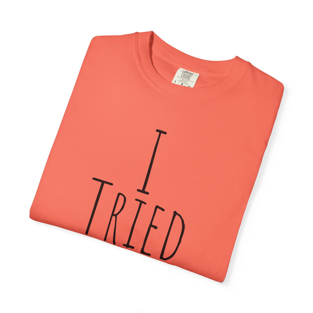 I Tried T-Shirt — Funny Minimalist Graphic Tee for Sarcastic Gifts